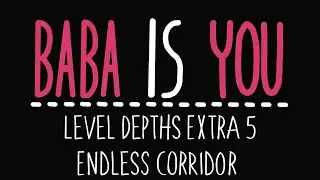 Baba Is You - Level Depths Extra 5 - Endless Corridor - Solution