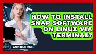 How To Install Snap Software On Linux Via Terminal? - All About Operating Systems