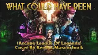 What Could Have Been (Arcane: League Of Legends) - Cover By Kendra Masonchuck