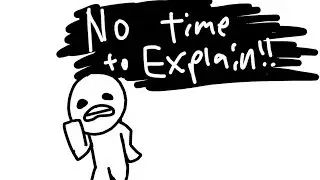 NO TIME TO EXPLAIN!1