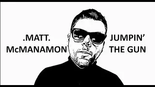 MATT McMANAMON - Jumpin' The Gun