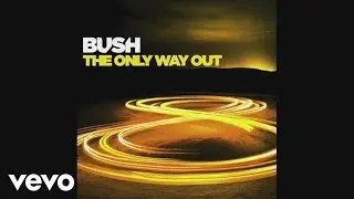 Bush - The Only Way Out (Audio)