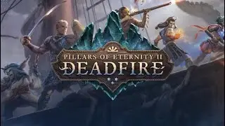 Pillars of Eternity 2: Deadfire - Прохождение Часть 1