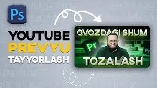 Youtube uchun prevyu tayyorlash photoshop dasturida o'zbek tilida fotoshop sirlari