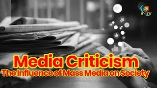 Media Criticism: Analyzing, Evaluating & Understanding the Influence of Mass Media on Society