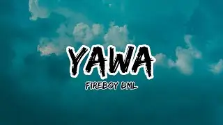 Fireboy DML - YAWA (lyrics)
