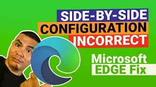 Side By Side Configuration Incorrect Fix for Microsoft Edge 2021