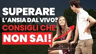 Superare l'ANSIA di Approcciare Ragazze Dal VIVO: Ecco Alcuni CONSIGLI Che Nessuno SA
