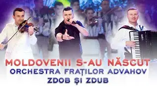 Orchestra Fraților Advahov și Zdob și Zdub - Moldovenii s-au născut