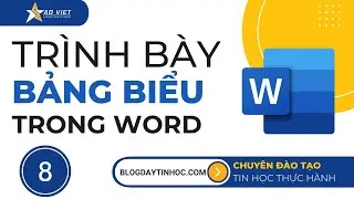 Tự Học Tin Học Văn Phòng - Bài 8 Hướng Dẫn Cách Trình Bày Bảng Biểu Trong Soạn Thảo Văn Bản