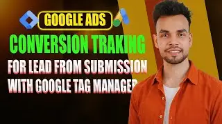 How to Setup Google Ads Conversion Tracking for Lead Form Submission with Google Tag Manager