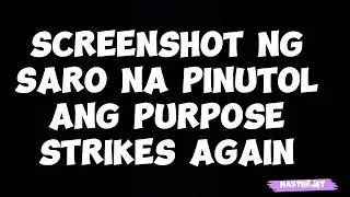 SCREENSHOT NG SARO NA PINUTOL ANG PURPOSE STRIKES AGAIN