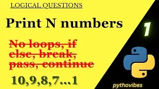 Print N numbers without loops | Conditional statements in |