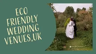 Eco Friendly wedding venues in the UK | Be EARTH FRIENDLY and get married in STUNNING surroundings.