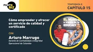 Cómo emprender y ofrecer un servicio de calidad y certificado con Arturo Marrugo