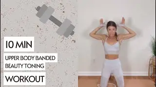 10 Min Upper Body Banded Beauty Toning