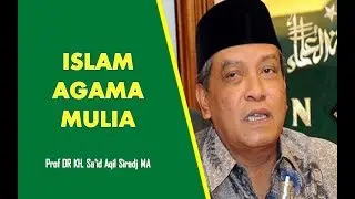 KH. Said Aqil Siradj | Islam Agama Mulia, Dakwahnya Harus Dengan Cara Yang Baik