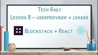 Lesson 8: Blockstack + React - UserProvider + Loader