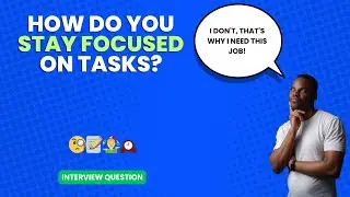 How do you stay focused on tasks? | Interview Question