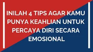 Inilah 4 Tips agar kamu punya Keahlian untuk Percaya Diri Secara Emosional