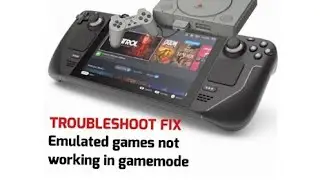 Steamdeck Troubleshoot Fix: Emulated games not running in game mode