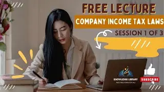 Full Lecture of Company Income Tax Laws - Session 1 of 3 | FREE Lectures | Company Tax Return