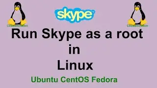 Run Skype as a root user in Linux Ubuntu CentOS Fedora | Open skypeforlinux as root