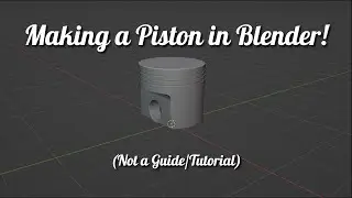 3D Modelling a Piston in Blender (not a Guide)