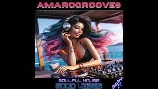 AmaroGrooves Soulful House Good Vibes Sessions #4