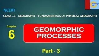 Class - 11, Chapter 6 Part -3- NCERT Geography | GEOMORPHIC PROCESSES 