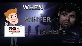 when winter is here ( Go comedy )