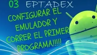 03 Configurar emulador, correr el Primer programa (Android)