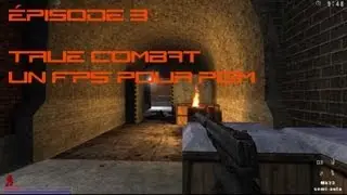 Épisode 3 : Découverte : True Combat un FPS pour PGM