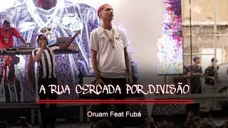 Oruam - A RUA CERCADA POR DIVISÃO Feat Fubá (Áudio Prévia)