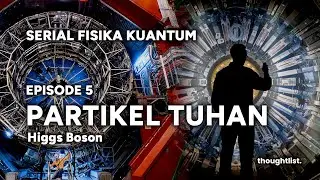 [SERIAL FISIKA KUANTUM] Episode 5 : Partikel Tuhan (Higgs Boson)