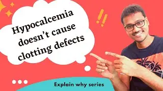 Hypocalcemia doesn’t cause clotting defects. WHY??