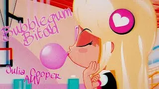 Julia Cooper | PINY AMV | Bubblegum Bitch 💋
