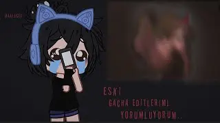 eski gacha editlerimi yorumluyorum..🤠🔫/part 1?