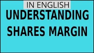 UNDERSTANDING SHARES MARGIN |