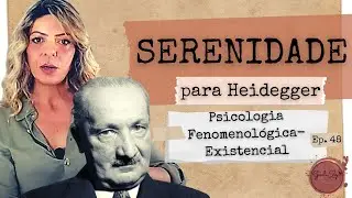 Ep 48 O que é SERENIDADE e como ser sereno (para Heidegger)