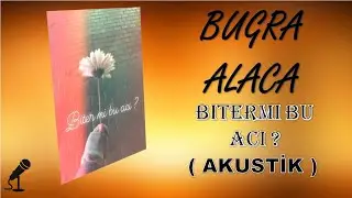 Buğra Alaca - Biter mi bu acı ? ( Akustik )