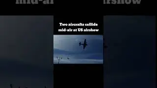 Two aircrafts collide mid-air at US airshow 