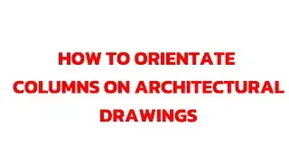 How to orientate columns on architectural drawings