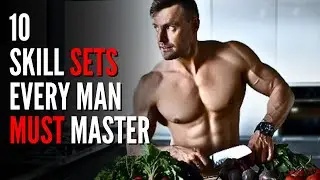 10 SKILL SETS Every Man Should MASTER