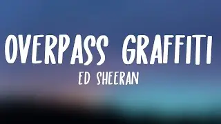 Ed Sheeran - Overpass Graffiti (Lyrics)
