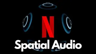 Netflix Just Got Even Better - Netflix Spatial Audio Update