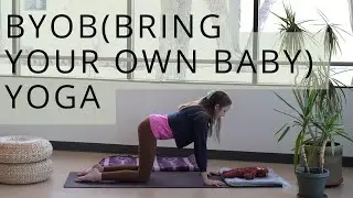 15 Minute BYOB (Bring Your Own Baby) Yoga