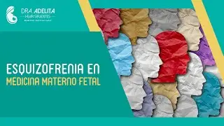 Esquizofrenia en Medicina Materno Fetal