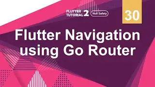 [4K] [Null Safety] FLUTTER 2 - 30. Flutter Navigation using Go Router