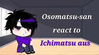 Osomatsu-san react to ichimatsu aus | 4/6